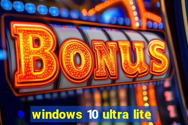 windows 10 ultra lite